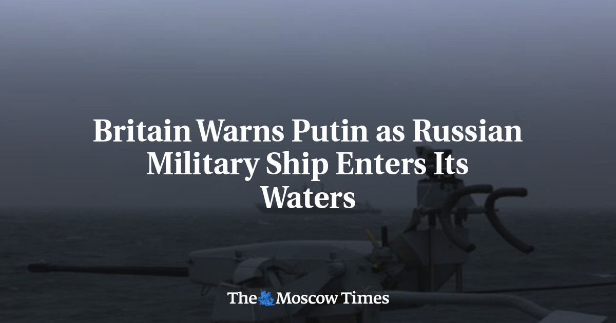 Britain Warns Putin as Russian Military Ship Enters Its Waters
